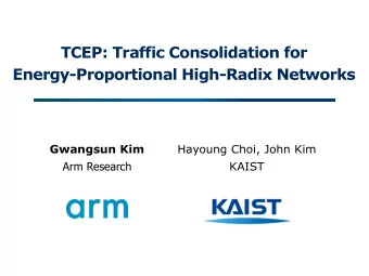 TCEP: Traffic Consolidation for  Energy-Proportional High-Radix Networks  Gwangsun Kim  Hayoung