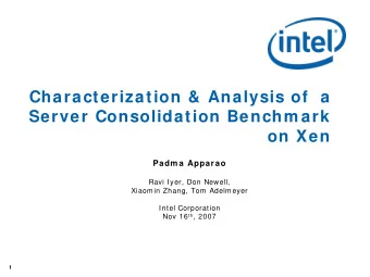 Characterization &amp; Analysis of  a  Server Consolidation Benchm ark  on Xen  Padm a Apparao
