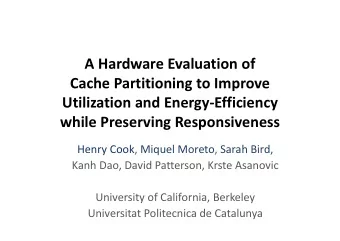 A Hardware Evaluation of  Cache Partitioning to Improve  Utilization and Energy-Efficiency  while