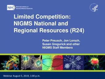 Limited Competition:  NIGMS National and  Regional Resources (R24)  Peter Preusch, Jon Lorsch,