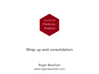 Wrap up and consolidation  Roger Beecham  www.roger-beecham.com  Module content and philosophy