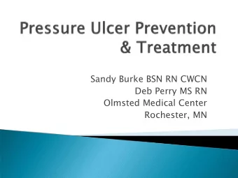 Sandy Burke BSN RN CWCN  Deb Perry MS RN  Olmsted Medical Center  Rochester, MN  Deb Perry MS,