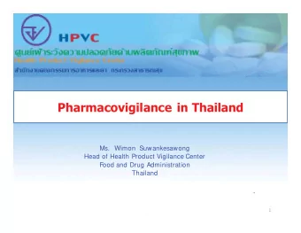 Pharmacovigilance in Thailand  Ms. Wimon Suwankesawong  Head of Health Product Vigilance Center