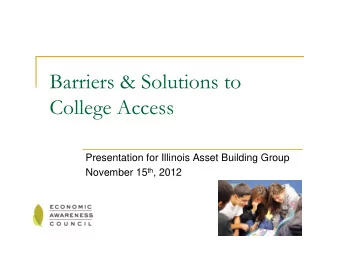 Barriers &amp; Solutions to  College Access  Presentation for Illinois Asset Building Group