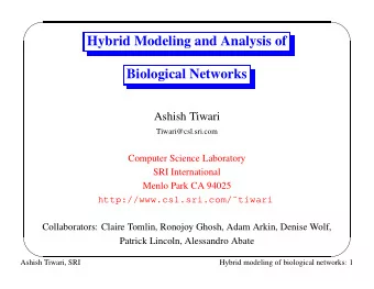 Hybrid Modeling and Analysis of  Biological Networks  Ashish Tiwari  Tiwari@csl.sri.com  Computer