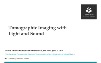 Tomographic Imaging with  Light and Sound  Finnish Inverse Problems Summer School, Helsinki, June