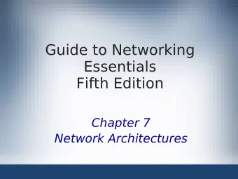 Guide to Networking  Essentials  Fifth Edition  Chapter 7  Network Architectures  Objectives