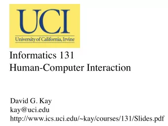 Informatics 131   Human-Computer Interaction  David G. Kay  kay@uci.edu