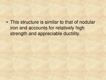 This structure is similar to that of nodular  iron and accounts for relatively high  strength