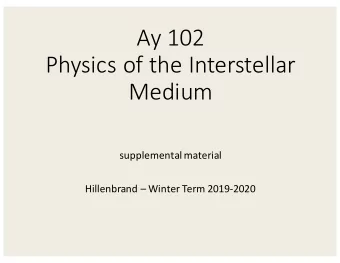 Ay 102  Physics of the Interstellar  Medium  supplemental material  Hillenbrand  Winter Term