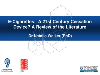 E-Cigarettes:  A 21st Century Cessation  Device? A Review of the Literature  Dr Natalie Walker