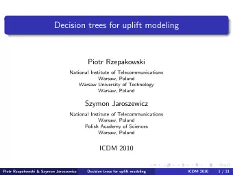 Decision trees for uplift modeling  Piotr Rzepakowski  National Institute of Telecommunications