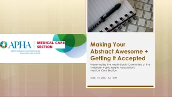 Making Your  Abstract Awesome +  Getting It Accepted  Presented by the Health Equity Committee of