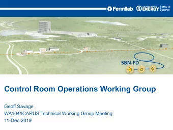 Control Room Operations Working Group  Geoff Savage  WA104/ICARUS Technical Working Group Meeting