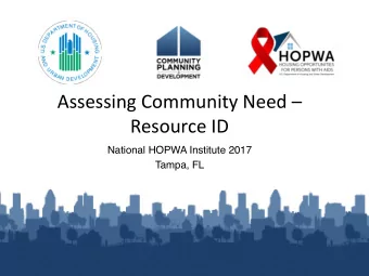 Assessing Community Need   Resource ID  National HOPWA Institute 2017  Tampa, FL  Presentation