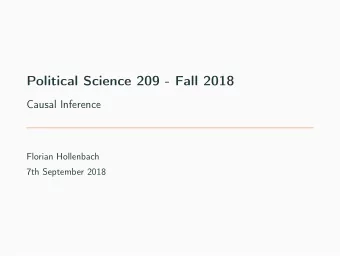 Political Science 209 - Fall 2018  Causal Inference  Florian Hollenbach  7th September 2018  Causal