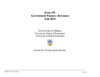Econ 551  Government Finance: Revenues  Fall 2019  Given by Kevin Milligan  Vancouver School of