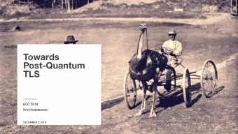 Towards  Post-Quantum  TLS  ECC 2019  Kris Kwiatkowski  DECEMBER 2, 2019  OVERVIEW  OUR APPROACH