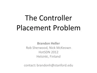The Controller  Placement Problem  Brandon Heller  Rob Sherwood, Nick McKeown  HotSDN 2012