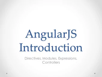 AngularJS  Introduction  Directives, Modules, Expressions,  Controllers  Why Angular  Good