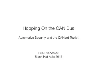 Hopping On the CAN Bus  Automotive Security and the CANard Toolkit  Eric Evenchick  Black Hat Asia