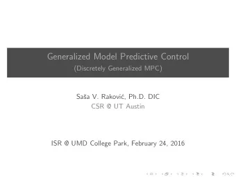 Generalized Model Predictive Control  (Discretely Generalized MPC)  Sa  sa V. Rakovi  c, Ph.D.