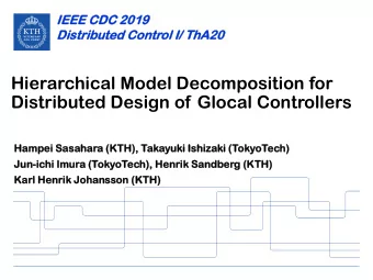 Distributed Design of Glocal Controllers  Hampe  pei  i Sasahar  ahara  a (KTH),  ), Takayuk  uki