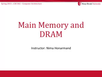 Main Memory and  DRAM  Instructor: Nima Honarmand Spring 2015 :: CSE 502  Computer Architecture