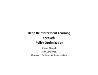 Deep Reinforcement Learning  through  Policy Op7miza7on  Pieter Abbeel  John Schulman  Open AI  /