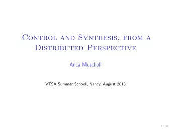 Control and Synthesis, from a  Distributed Perspective  Anca Muscholl  VTSA Summer School, Nancy,