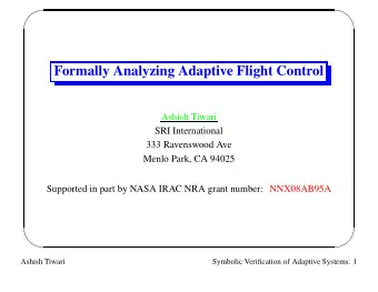 Formally Analyzing Adaptive Flight Control  Ashish Tiwari  SRI International  333 Ravenswood Ave