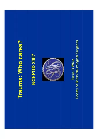 Trauma: Who cares?  NCEPOD 2007  Barrie D White  Trauma: Who cares?  Headlines  Headlines  Less
