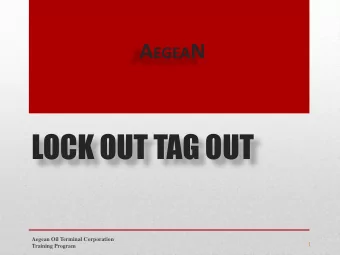 LOCK OUT TAG OUT  Aegean Oil Terminal Corporation  1  Training Program  LOTO is necessary for the