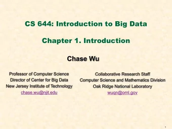 CS 644: Introduction to Big Data  Chapter 1. Introduction  Chase Wu  Professor of Computer Science