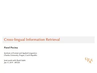 Cross-lingual Information Retrieval  Pavel Pecina  Institute of Formal and Applied Linguistics