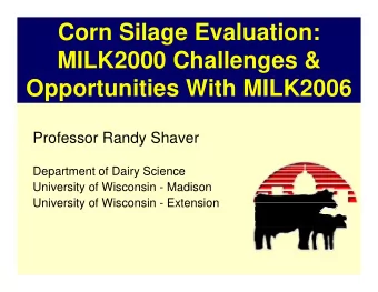 Corn Silage Evaluation:  MILK2000 Challenges &amp;  Opportunities With MILK2006  Professor Randy