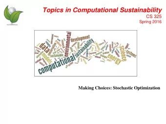 Topics in Computational Sustainability  CS 325  Spring 2016  Making Choices: Stochastic