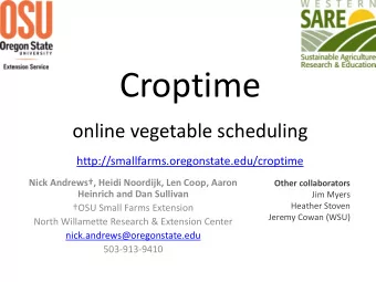Croptime  online vegetable scheduling  http://smallfarms.oregonstate.edu/croptime  Nick Andrews,