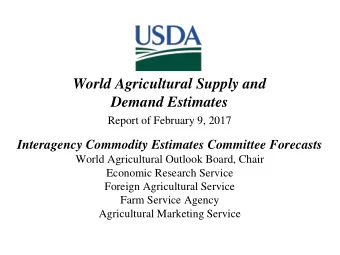World Agricultural Supply and  Demand Estimates  Report of February 9, 2017  Interagency Commodity