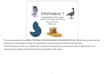 Informatics 1  Computation and Logic  The Wolf, the Goose, and the Corn  Michael Fourman  @mp4man