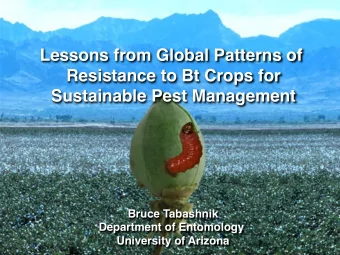 Lessons from Global Patterns of  Resistance to Bt Crops for  Sustainable Pest Management  Bruce