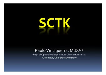 SCTK Paolo Vinciguerra, M.D. 1, 2 1 Dept of Ophthalmology, Istituto Clinico Humanitas 2 Columbus,