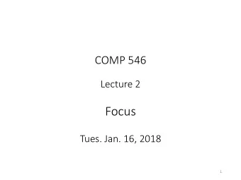 Focus  Tues. Jan. 16, 2018  1  Last lecture  aperture (and f-number)  visual angle
