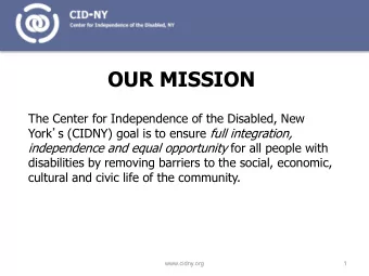 OUR MISSION  The Center for Independence of the Disabled, New York  s (CIDNY) goal is to ensure