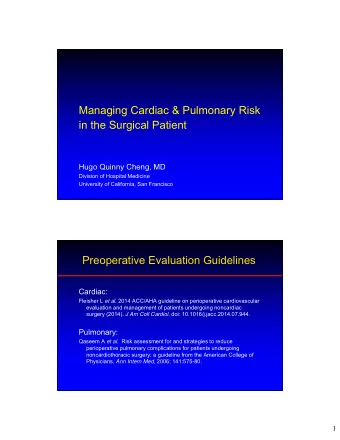 Managing Cardiac &amp; Pulmonary Risk  in the Surgical Patient  Hugo Quinny Cheng, MD  Division of