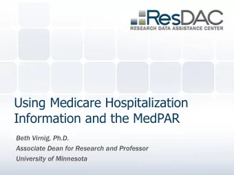 Using Medicare Hospitalization  Information and the MedPAR  Beth Virnig, Ph.D.  Associate Dean for