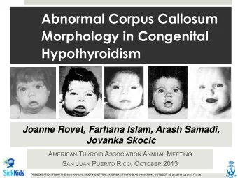 Abnormal Corpus Callosum  Morphology in Congenital  Hypothyroidism  Joanne Rovet, Farhana Islam,