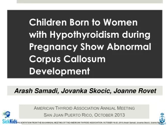with Hypothyroidism during  Pregnancy Show Abnormal  Corpus Callosum  Development  Arash Samadi,