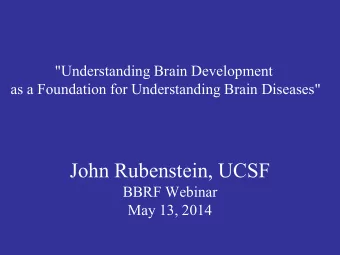 John Rubenstein, UCSF  BBRF Webinar  May 13, 2014  Hypothesis:  Many Psychiatric Disorders Are