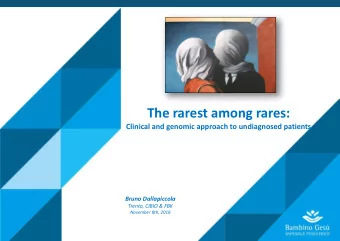 The rarest among rares:  Clinical and genomic approach to undiagnosed patients  Bruno Dallapiccola
